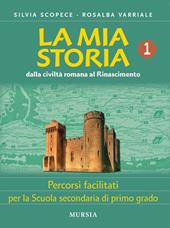 La mia storia. Percorsi facilitati. Per la Scuola secondaria di primo grado. Vol. 1: Dalla civiltà romana al Rinascimento