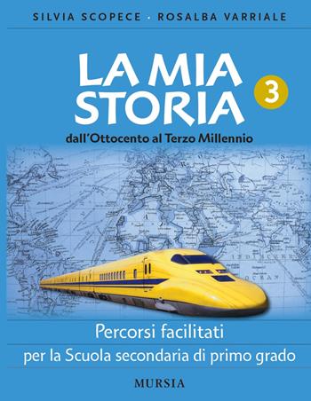 La mia storia. Percorsi facilitati. Per la Scuola secondaria di primo grado. Vol. 3: Dall'Ottocento al Terzo millennio - Silvia Scopece, Rosalba Varriale - Libro Mursia 2025 | Libraccio.it