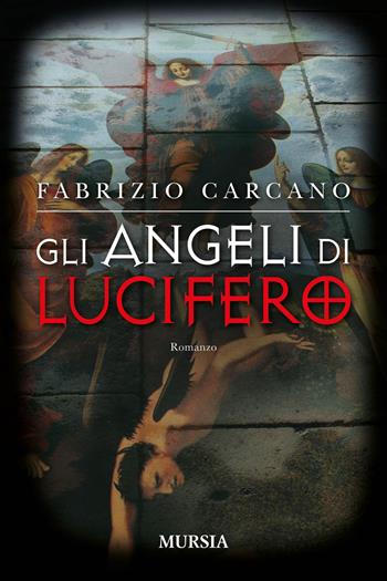 Gli angeli di Lucifero. Nuova ediz. - Fabrizio Carcano - Libro Mursia 2025, Crime & thriller | Libraccio.it
