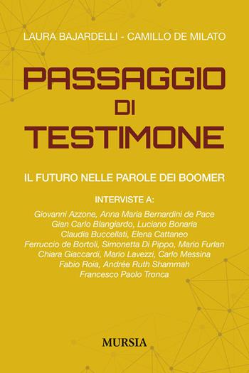 Il passaggio di testimone. Il futuro nelle parole dei boomer - Laura Bajardelli, Camillo De Milato - Libro Mursia 2025, Interventi | Libraccio.it