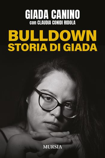 Bulldown. Storia di Giada - Giada Canino, Claudia Conidi Ridola - Libro Mursia 2025, Memoirs | Libraccio.it