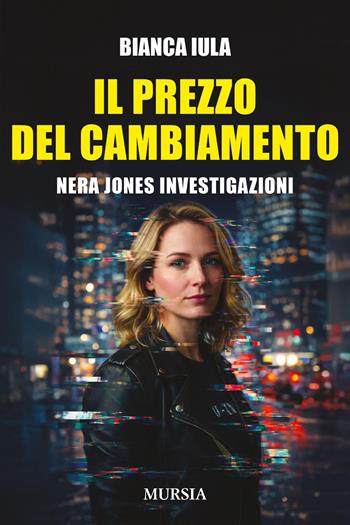 Il prezzo del cambiamento. Nera Jones investigazioni - Bianca Iula - Libro Mursia 2026, Crime & thriller | Libraccio.it