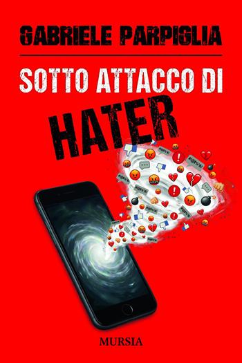 Sotto attacco di hater - Gabriele Parpiglia - Libro Mursia 2026, Interventi | Libraccio.it