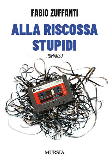 Alla riscossa stupidi - Fabio Zuffanti - Libro Mursia 2026, Romanzi Mursia | Libraccio.it