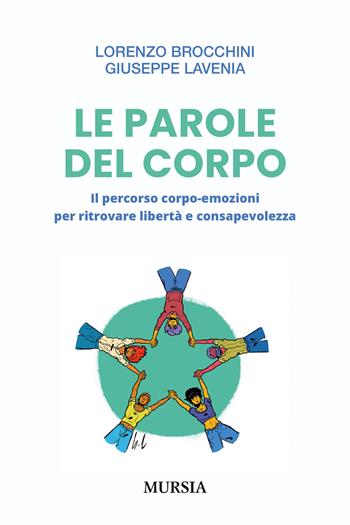 Le parole del corpo. Il percorso corpo-emozioni per ritrovare libertà e consapevolezza - Lorenzo Brocchini, Giuseppe Lavenia - Libro Mursia 2026, Interventi | Libraccio.it