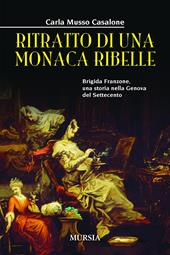 Ritratto di una monaca ribelle. Brigida Franzone, una storia nella Genova del Settecento