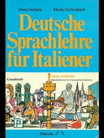 Deutsche Sprachlehre fur Italiener - Dora Schulz, Heinz Griesbach - Libro Mursia 1977 | Libraccio.it