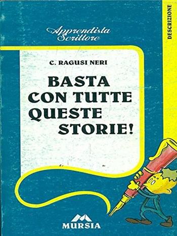 Basta con tutte queste storie! - Caterina Ragusi Neri - Libro Mursia Scuola, Apprendista scrittore. Narrativa | Libraccio.it