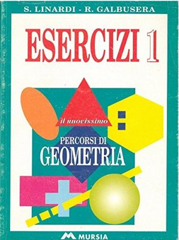 Il nuovissimo Percorsi di geometria. Esercizi. Vol. 1 - Sandra Linardi, Rosanna Galbusera - Libro Ugo Mursia Editore 1998 | Libraccio.it