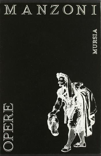 Le opere - Alessandro Manzoni - Libro Mursia 2022, I classici italiani | Libraccio.it