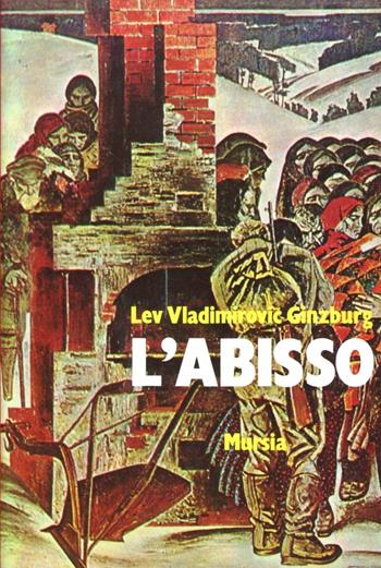 L'abisso. Il processo ai collaborazionisti russi - L. V. Ginzburg - Libro Mursia 1982, Narrativa italiana e straniera | Libraccio.it