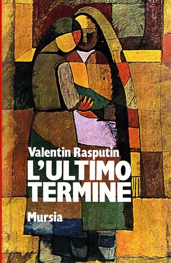 L'ultimo termine - Valentin Rasputin - Libro Mursia 2022, Narrativa italiana e straniera | Libraccio.it