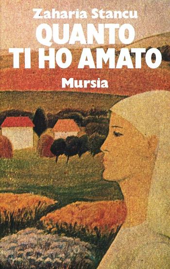 Quanto ti ho amato - Zaharia Stancu - Libro Mursia 2022, Narrativa italiana e straniera | Libraccio.it