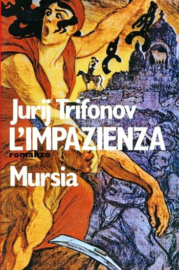 L'impazienza - Jurij Trifonov - Libro Mursia 2022, Narrativa italiana e straniera | Libraccio.it