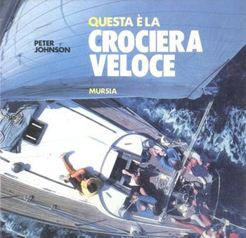 Questa è la crociera veloce - Peter Johnson - Libro Mursia 2022, Biblioteca del mare. Vela | Libraccio.it
