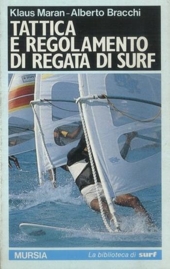 Tattica e regolamento di regata di surf - K. Maran, T. Bracchi - Libro Ugo Mursia Editore, Biblioteca del mare. Tascabili del mare | Libraccio.it
