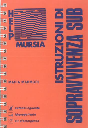 Istruzioni di sopravvivenza sub - Maria Marmori - Libro Ugo Mursia Editore 1988, Help | Libraccio.it
