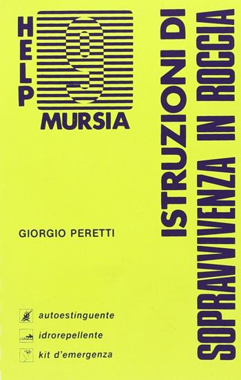 Istruzioni di sopravvivenza in roccia - Giorgio Peretti - Libro Ugo Mursia Editore 1988, Help | Libraccio.it