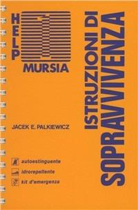 Istruzioni di sopravvivenza - Jacek E. Palkiewicz - Libro Ugo Mursia Editore 1986, Grande Universale Mursia | Libraccio.it