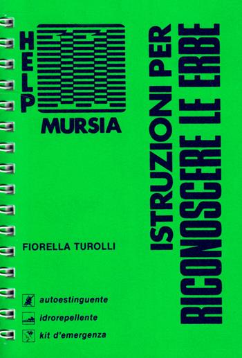 Istruzioni per riconoscere le erbe - Fiorella Turolli - Libro Mursia 2022, Help | Libraccio.it