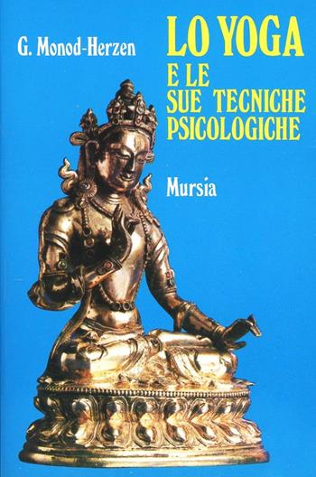 Lo yoga e le sue tecniche psicologiche - Gabriel Monod Herzen - Libro Mursia 1994, Il Bivio. Salute e yoga | Libraccio.it