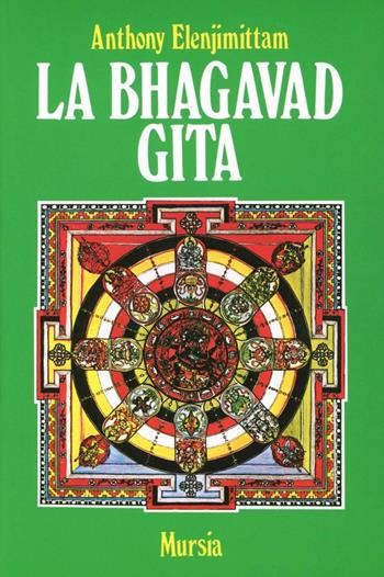 La bhagavad Gita - Anthony Elenjimittam - Libro Ugo Mursia Editore 1988, Filosofia indiana | Libraccio.it