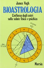 Bioastrologia. L'influsso degli astri sulla salute fisica e psichica