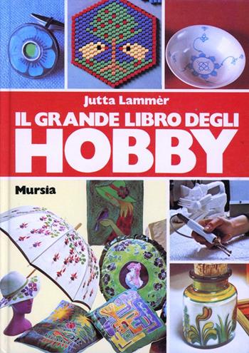 Il grande libro degli hobbies - Jutta Lammèr - Libro Ugo Mursia Editore, Modellismo | Libraccio.it
