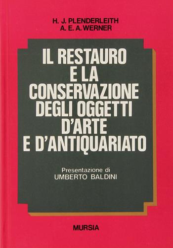 Il restauro e la conservazione degli oggetti d'arte e d'antiquariato - H. J. Plenderleith, Alfred E. Werner - Libro Mursia 2022, Il Bivio. Guide e manuali | Libraccio.it