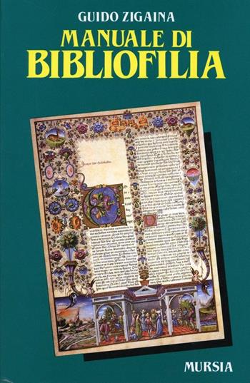 Manuale di bibliofilia - Guido Zigaina - Libro Mursia 2014, Il Bivio. Guide e manuali | Libraccio.it