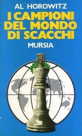 I campioni del mondo di scacchi - Al Horowitz - Libro Ugo Mursia Editore 1988, I giochi. Scacchi | Libraccio.it