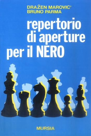 Repertorio di aperture per il nero - Dràzen Marovic, Bruno Parma - Libro Mursia 2022, I giochi. Scacchi | Libraccio.it
