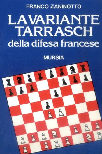 La variante Tarrasch della difesa francese - Franco Zaninotto - Libro Ugo Mursia Editore 1984, I giochi. Scacchi | Libraccio.it
