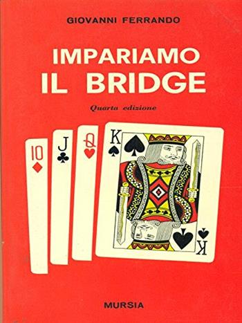 Impariamo il bridge - Giovanni Ferrando - Libro Mursia 2022, I giochi. Bridge | Libraccio.it