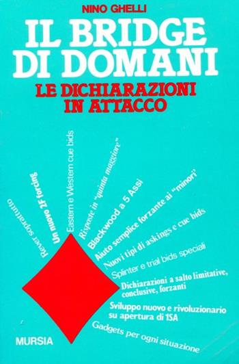 Il bridge di domani. Le dichiarazioni in attacco - Nino Ghelli - Libro Mursia 2022, I giochi. Bridge | Libraccio.it