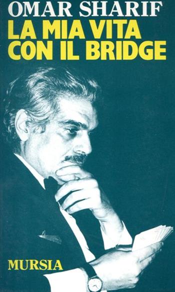 La mia vita con il bridge - Omar Sharif - Libro Mursia 2022 | Libraccio.it