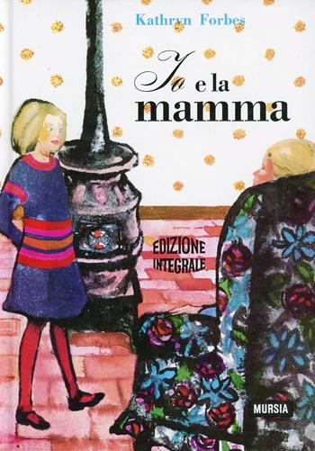 Io e la mamma - Kathryn Forbes - Libro Mursia 1992, Corticelli. Opere di vari autori | Libraccio.it