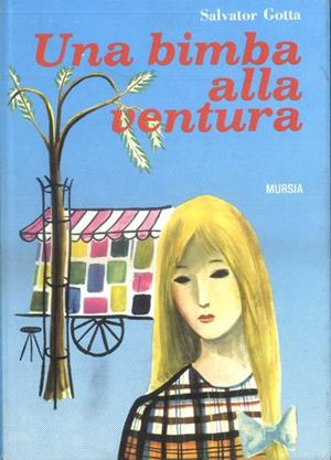 Una bimba alla ventura - Salvator Gotta - Libro Mursia 2012, Corticelli. Opere di vari autori | Libraccio.it