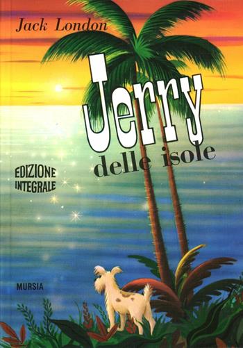 Jerry delle isole - Jack London - Libro Ugo Mursia Editore 1967, Corticelli. Opere di vari autori | Libraccio.it