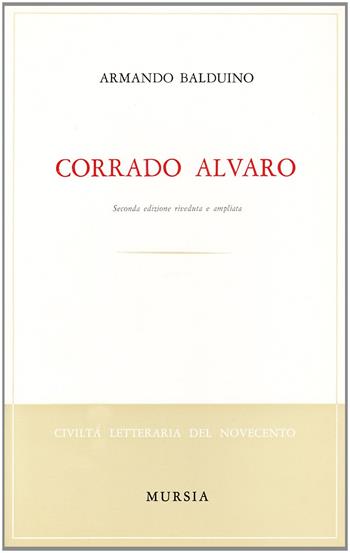 Corrado Alvaro - Armando Balduino - Libro Mursia 2022, Civiltà lett. del '900. Sez. italiana | Libraccio.it