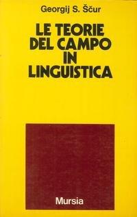 Le teorie del campo in linguistica - Georgij S. Scur - Libro Ugo Mursia Editore 1978, Studi di linguistica e teoria letteraria | Libraccio.it
