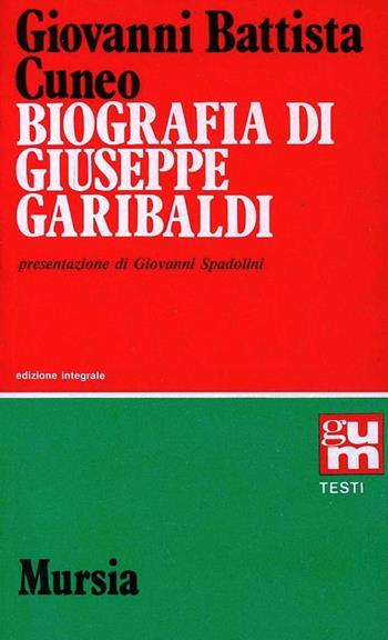 Biografia di Giuseppe Garibaldi - Giovambattista Cuneo - Libro Ugo Mursia Editore, Grande Universale Mursia | Libraccio.it