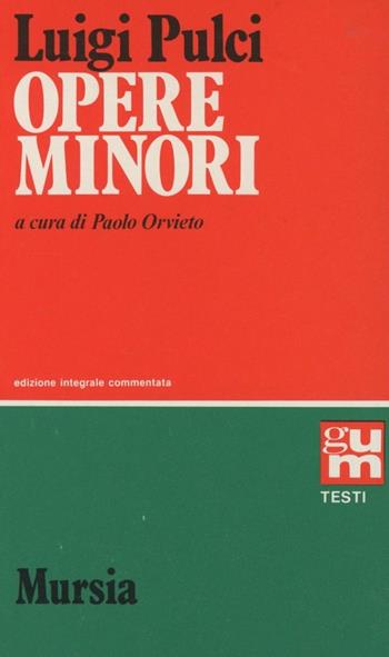 Opere minori - Luigi Pulci - Libro Ugo Mursia Editore, Grande Universale Mursia | Libraccio.it
