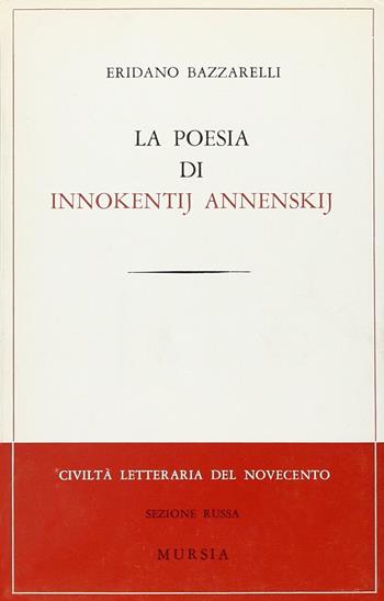 La poesia di Innokentij Annenskij - Eridano Bazzarelli - Libro Ugo Mursia Editore 1965, Civiltà lett. del '900. Sez. ingl. amer. | Libraccio.it