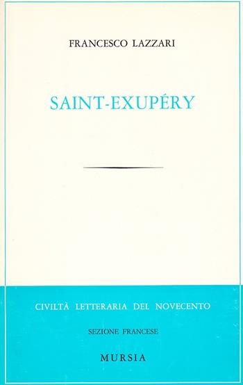 Saint-Exupéry - Francesco Lazzari - Libro Mursia 2022, Civiltà lett. del '900. Sez. ingl. amer. | Libraccio.it