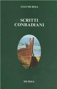 Scritti conradiani - Ugo Mursia - Libro Mursia 2022, Civiltà lett. del '900. Sez. ingl. amer. | Libraccio.it