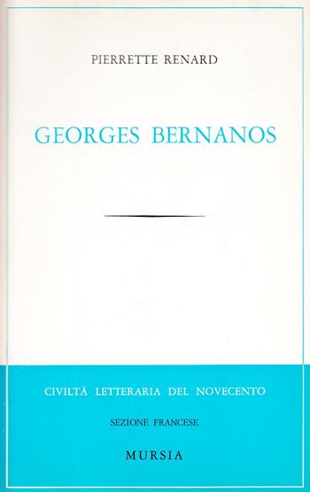 Georges Bernanos - Pierrette Renard - Libro Ugo Mursia Editore 1970, Civiltà lett. del '900. Sez. ingl. amer. | Libraccio.it