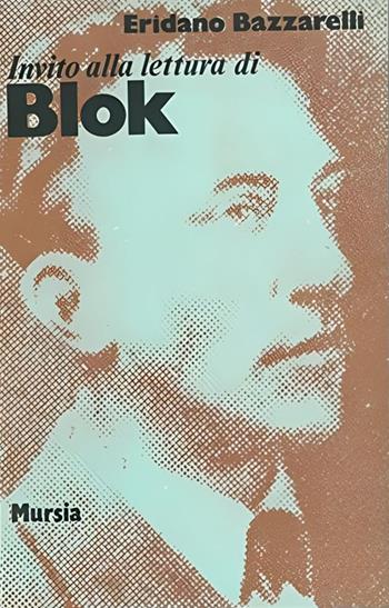 Invito alla lettura di Blok - Eridano Bazzarelli - Libro Mursia 2022 | Libraccio.it