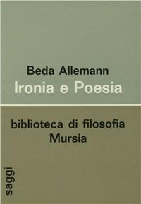 Ironia e poesia - Beda Allemann - Libro Ugo Mursia Editore 1971, Saggi di estetica e di poetica | Libraccio.it