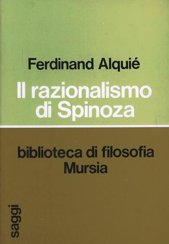 Il razionalismo di Spinoza - Ferdinand Alquié - Libro Mursia 2022, Saggi di estetica e di poetica | Libraccio.it
